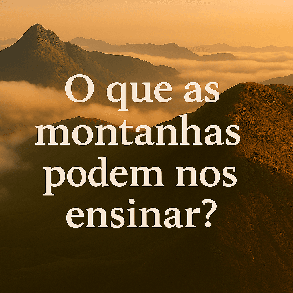 O Que as Montanhas Nos Ensinam